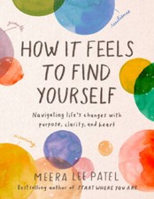 How It Feels to Find Yourself: Navigating Lifes Changes with Purpos - VERY GOOD picture