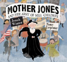 Mother Jones and Her Army of Mill Children by Jonah Winter - GOOD picture