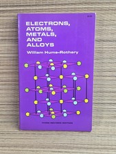 Electrons, Atoms, Metals, And Alloys By William Hume-Rothery 1963 3rd Edition picture