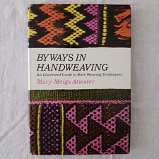 Weaving Book: BYWAYS IN HANDWEAVING ILLUSTRATED GUIDE TO... Rare Atwater 1972 HC picture