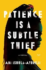 Patience Is a Subtle Thief: A Novel by Ishola-Ayodeji, Abi picture