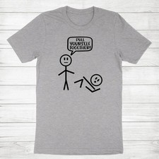 Funny Stick Men Shirt Sarcastic Humor Tee Pull Yourself Together Meme Shirt picture
