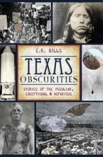 Texas Obscurities: Stories of the Peculiar, Exceptional & Nefarious - GOOD picture