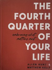The Fourth Quarter of Your Life: Embracing What Matters Most picture