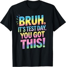 Bruh It's Test Day You Got This funny teacher T-Shirt picture