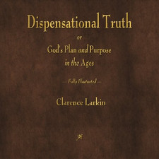 Dispensational Truth or God'S Plan and Purpose in the Ages picture