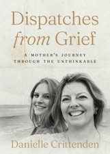 Dispatches from Grief : A Mother's Journey Through the Unthinkabl picture