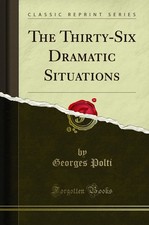 The Thirty-Six Dramatic Situations (Classic Reprint) picture