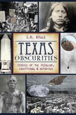 Texas Obscurities: Stories of the Peculiar, Exceptional & Nefarious picture