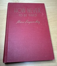 Vintage 1945 How Never To Be Tired Marie Beynon Ray HC Self Help Book picture