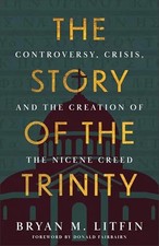 The Story of the Trinity: Controversy, Crisis, and the Creation of the Nicene Cr picture