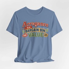 Arrogance Is a Bargain-Bin Value Tee — Funny Sarcastic Graphic T-Shirt picture