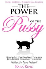 The Power of the Pussy: Get What You Want From Men: Love, Respect, Commitmen... picture