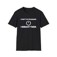 I Don't Fix Problems. I Reboot Them. White Ink Tee picture