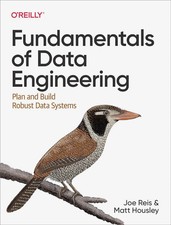Fundamentals of Data Engineering : Plan and Build Robust:  picture