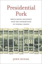 PRESIDENTIAL PORK: WHITE HOUSE INFLUENCE OVER THE By John Hudak **BRAND NEW** picture
