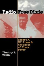 Radio Free Dixie : Robert F. Williams and the Roots of Black Powe picture