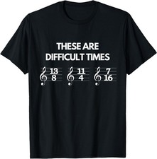 These are Difficult Times Music Sheet Band Orchestra Gift T-Shirt picture