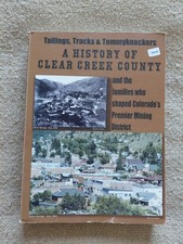 Tailings Tracks & Tommyknockers A History of Clear Creek County - Colorado picture