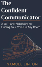 The Confident Communicator: a Six-Part Framework for Finding Your Voice in Any picture