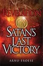 Revelation Thirteen: Satan's Last Victory by Arno Froese picture