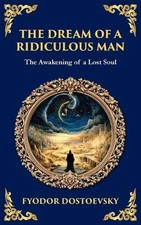 The Dream of a Ridiculous Man: A Philosophical Tale of Despair, Revelation, and picture