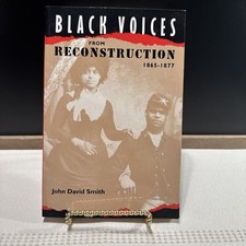 BLACK VOICES FROM RECONSTRUCTION, 1865-1877 By John David Smith LNEW picture