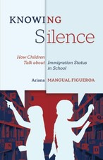 Knowing Silence: How Children Talk about Immigration Status in School picture
