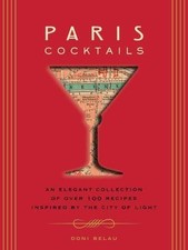 Paris Cocktails: An Elegant Collection of Over 100 Recipes Inspired by the... picture