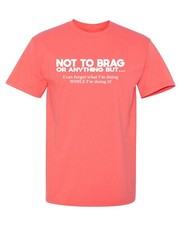 Not To Brag Sarcastic Humor Graphic Tee Gift For Men Novelty Funny T Shirt picture