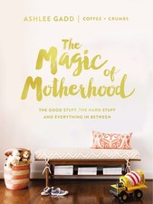 The Magic of Motherhood: The Good Stuff, the Hard Stuff, and Everything In B... picture