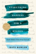 Everything Happens for a Reason: And Other Lies I've Loved - VERY GOOD picture