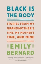 Black Is the Body : Stories from My Grandmother's Time, My Mother's Time, and... picture