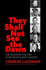 They Shall Not See the Dawn: The Manhunt for the Third Reich's Most Wa Hardcover picture