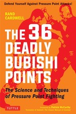 The 36 Deadly Bubishi Points: The Science and Techniques of Pressure Point Fight picture
