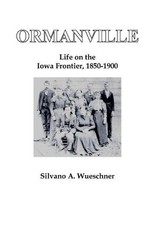 Ormanville: Life on the Iowa Frontier, 1850-1900 by Silvano A. Wueschner (Englis picture