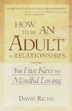 How to Be an Adult in Relationships: The Five Keys to Mindful Loving - VERY GOOD picture