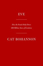 Eve: How the Female Body Drove 200 Million Years of Human Evolution, Bohannon, C picture