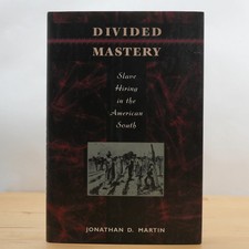 Divided Mastery: Slave Hiring in the American South by Jonathan D. Martin picture