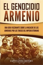 El Genocidio Armenio: Una Gu�a Fascinante sobre la Masacre de los Armenios por l picture