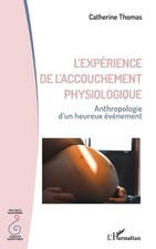 L'exprience de l'accouchement physiologique: Anthropologie d'un heureux ?v?nemen picture