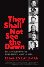 They Shall Not See the Dawn: The Manhunt for the Third Reich's Most Wa Hardcover picture