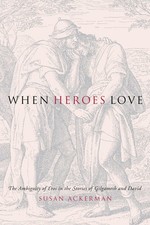 When Heroes Love: The Ambiguity of Eros in the Stories of Gilgamesh and Davi... picture