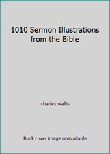 1010 Sermon Illustrations from the Bible by charles wallis picture