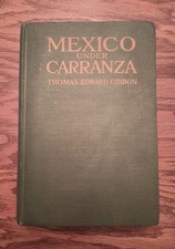 Mexico Under Carranza by Thomas Edward Gibbon (1919 Doubleday) Antique History picture
