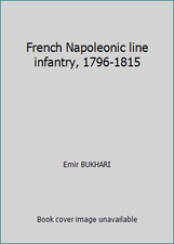 French Napoleonic line infantry, 1796-1815 by Emir BUKHARI picture