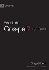 What Is the Gospel? by Gilbert, Greg picture
