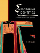 EMBROIDERING IDENTITIES: A CENTURY OF PALESTINIAN CLOTHING By Iman Saca & Maha picture