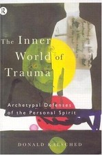 Inner World of Trauma : Archetypal Defences of the Personal Spirit by Donald... picture
