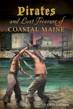 NEW The History Press Pirates and Lost Treasure of Coastal Maine, ME 97814671410 picture